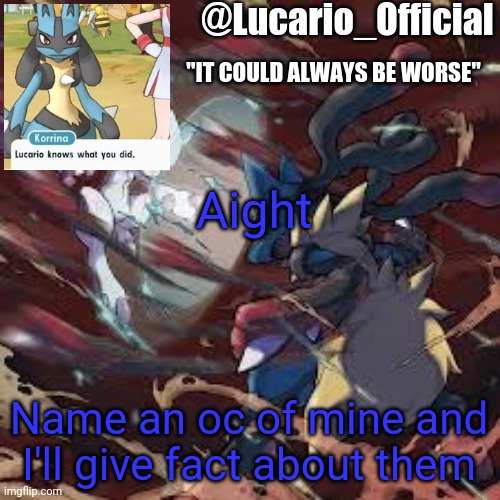 Halp my boredom | Aight; Name an oc of mine and I'll give fact about them | image tagged in lucario_official announcement temp | made w/ Imgflip meme maker