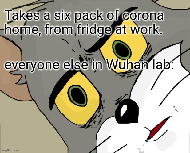 Laughing Uneasily | Takes a six pack of corona 
home, from fridge at work. everyone else in Wuhan lab: | image tagged in memes,unsettled tom | made w/ Imgflip meme maker