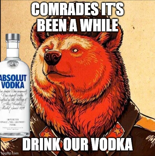 Soviet bear | COMRADES IT'S BEEN A WHILE; DRINK OUR VODKA | image tagged in soviet bear | made w/ Imgflip meme maker