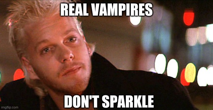 Real vampires don't sparkle. | REAL VAMPIRES DON'T SPARKLE | image tagged in real vampires don't sparkle | made w/ Imgflip meme maker