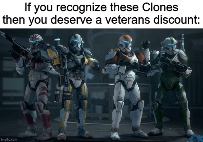 If you recognize these Clones then you deserve a veterans discount: | image tagged in clone wars,star wars,memes,delta squad,republic commando,vode an | made w/ Imgflip meme maker