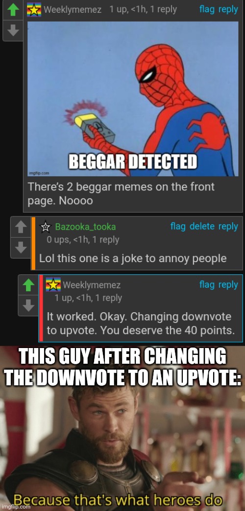 What a legend | THIS GUY AFTER CHANGING THE DOWNVOTE TO AN UPVOTE: | image tagged in that s what heroes do | made w/ Imgflip meme maker