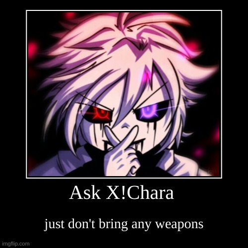 Ask X!Chara | image tagged in funny,demotivationals | made w/ Imgflip demotivational maker