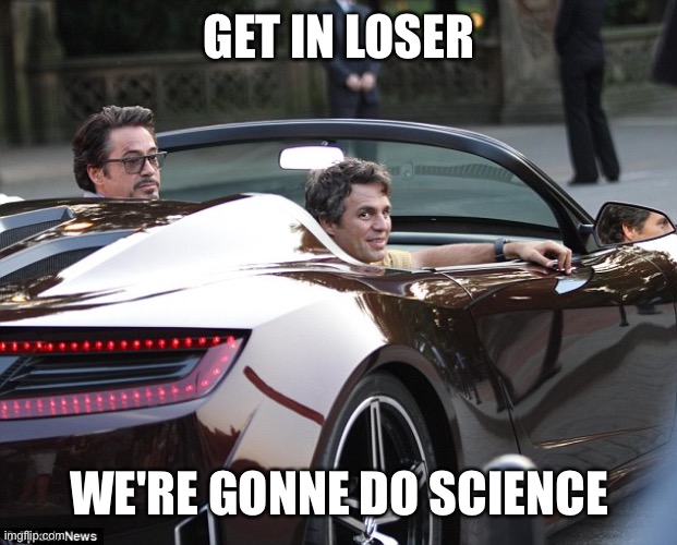 Get in losers | GET IN LOSER WE'RE GONNE DO SCIENCE | image tagged in get in losers | made w/ Imgflip meme maker