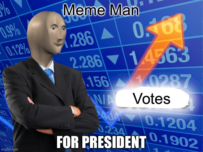 Vote for Meme Man | Meme Man Votes FOR PRESIDENT | image tagged in empty stonks,election,stonks,meme man,political humor,politics | made w/ Imgflip meme maker