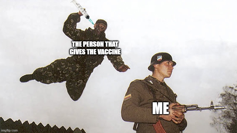 Medical vibe check | THE PERSON THAT GIVES THE VACCINE; ME | image tagged in soldier jump spetznaz,covid-19 | made w/ Imgflip meme maker
