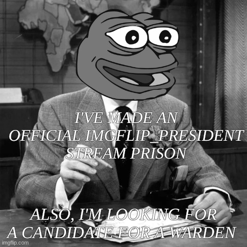 sod tommy | I'VE MADE AN OFFICIAL IMGFLIP_PRESIDENT STREAM PRISON; ALSO, I'M LOOKING FOR A CANDIDATE FOR A WARDEN | image tagged in sod tommy | made w/ Imgflip meme maker