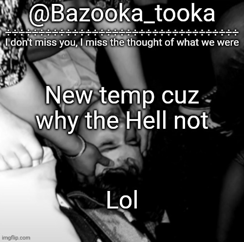 Y e s | New temp cuz why the Hell not; Lol | made w/ Imgflip meme maker