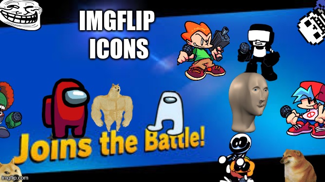 ALL THE GOOD ICONS ARE IN | IMGFLIP; ICONS | image tagged in smash bros join | made w/ Imgflip meme maker