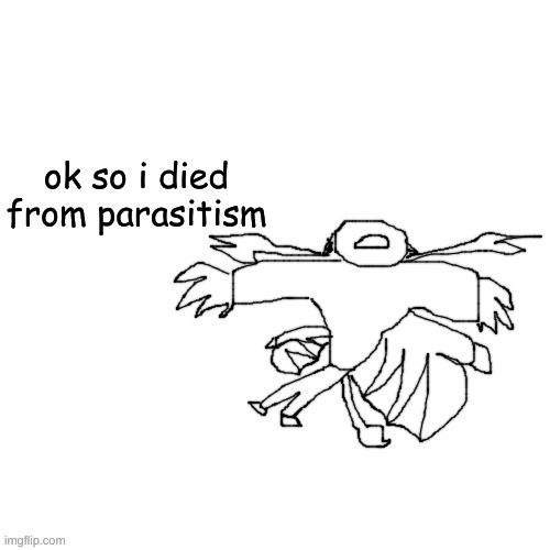 hope yall enjoyed your food | ok so i died from parasitism | image tagged in carlos but hes fricking dead | made w/ Imgflip meme maker