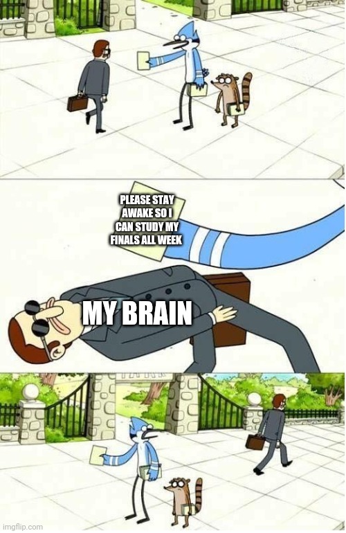 Brain Torture 100 | PLEASE STAY AWAKE SO I CAN STUDY MY FINALS ALL WEEK; MY BRAIN | image tagged in dodge flyer | made w/ Imgflip meme maker