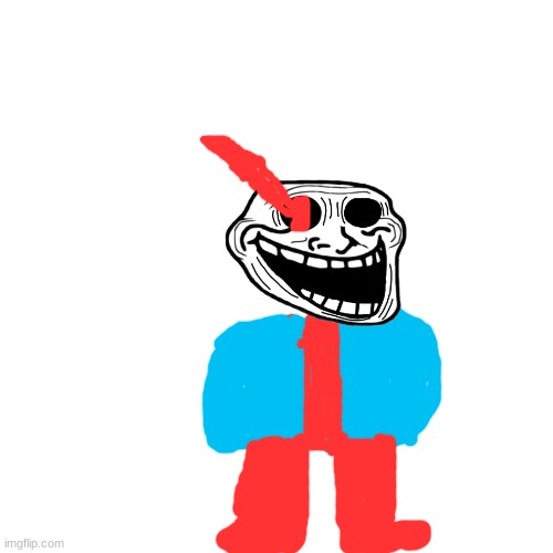 Trollge sans 9999 def 9999 atk You will have a troll time NOW DIE. | image tagged in memes,blank transparent square | made w/ Imgflip meme maker