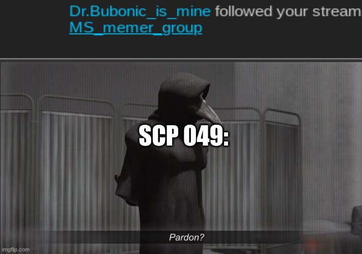 scp 049 pardon | SCP 049: | image tagged in scp 049 pardon | made w/ Imgflip meme maker