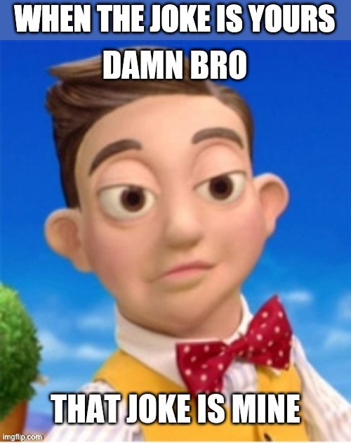 WHEN THE JOKE IS YOURS | made w/ Imgflip meme maker