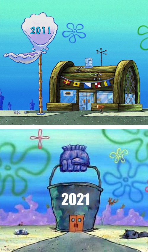 Ah, 2011... How I miss thy. |  2011; 2021 | image tagged in memes,krusty krab vs chum bucket blank,2011,2021,the good old days | made w/ Imgflip meme maker