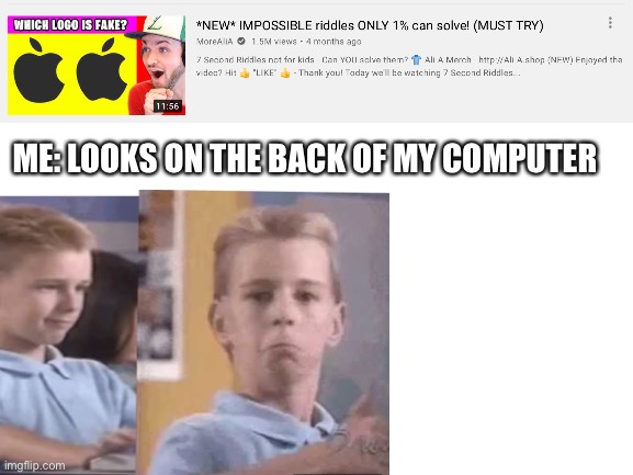 Yes | ME: LOOKS ON THE BACK OF MY COMPUTER | image tagged in computer boy | made w/ Imgflip meme maker