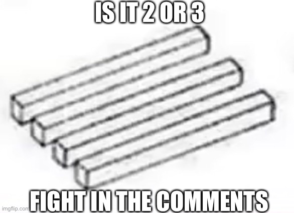 IS IT 2 OR 3; FIGHT IN THE COMMENTS | made w/ Imgflip meme maker