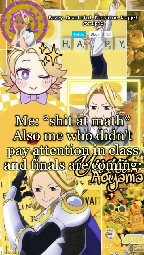 f u c c | Me: *shit at math*
Also me who didn't pay attention in class and finals are coming: | image tagged in yuga aoyama temp | made w/ Imgflip meme maker