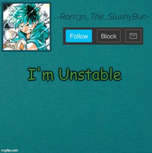 uWu | I'm Unstable | image tagged in mha template thanks sponge p | made w/ Imgflip meme maker