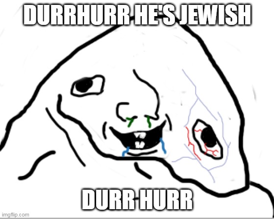 DURRHURR HE'S JEWISH; DURR HURR | made w/ Imgflip meme maker