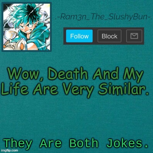 uWu | Wow, Death And My Life Are Very Similar. They Are Both Jokes. | image tagged in mha template thanks sponge p | made w/ Imgflip meme maker