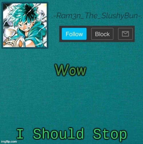 Even though there jokes, i should ._. | Wow; I Should Stop | image tagged in mha template thanks sponge p,but im not so deal with it uwu,haha,ill stop srry | made w/ Imgflip meme maker