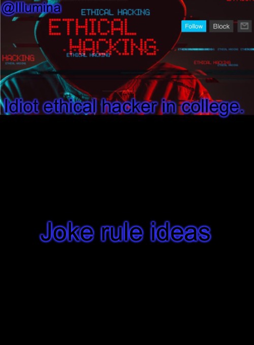 Illumina ethical hacking temp (extended) | Joke rule ideas | image tagged in illumina ethical hacking temp extended | made w/ Imgflip meme maker