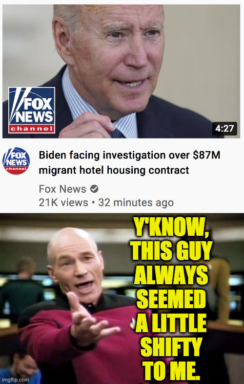 I had to read it twice. | Y'KNOW,
THIS GUY
ALWAYS
SEEMED
A LITTLE
SHIFTY
TO ME. | image tagged in memes,picard wtf,biden,shifty | made w/ Imgflip meme maker