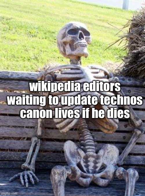 Waiting Skeleton | wikipedia editors waiting to update technos canon lives if he dies | image tagged in memes,waiting skeleton,dream smp,technoblade,minecraft | made w/ Imgflip meme maker