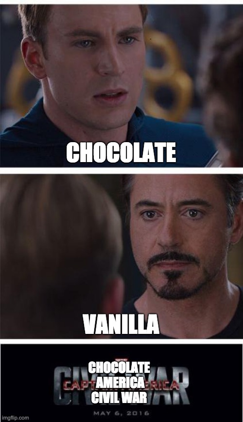 Marvel Civil War 1 | CHOCOLATE; VANILLA; CHOCOLATE
 AMERICA
CIVIL WAR | image tagged in memes,marvel civil war 1 | made w/ Imgflip meme maker