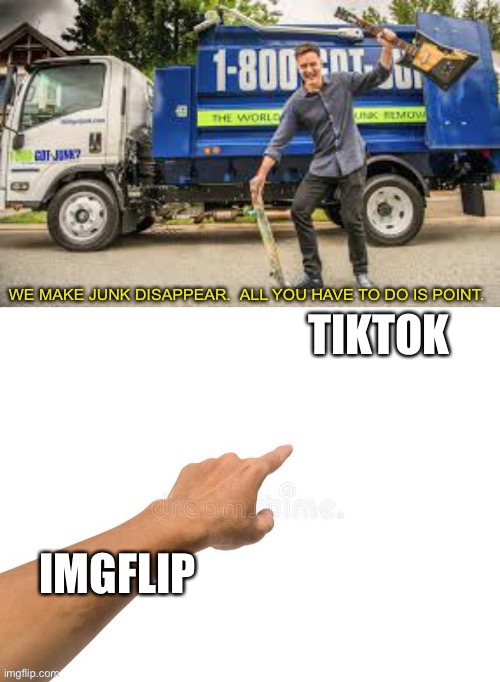 Tiktokbegon | TIKTOK; IMGFLIP | image tagged in got junk with text | made w/ Imgflip meme maker