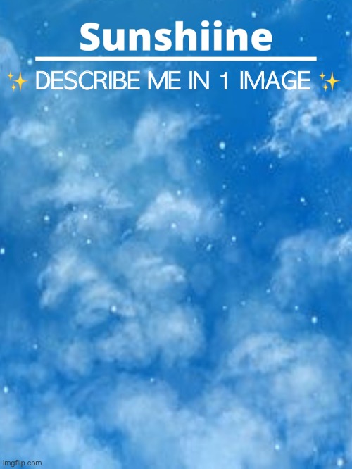 ✨ DESCRIBE ME IN 1 IMAGE ✨ | made w/ Imgflip meme maker