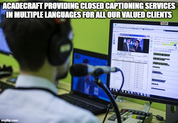 Acadecraft providing closed captioning services in multiple languages for all our valued clients | ACADECRAFT PROVIDING CLOSED CAPTIONING SERVICES IN MULTIPLE LANGUAGES FOR ALL OUR VALUED CLIENTS | image tagged in closed captioning service providers,closed captioning uk,closed captioning services | made w/ Imgflip meme maker