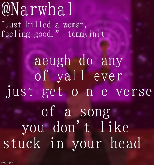 BroughtoutthepinkLamborghinijusttoracewithChyna- UIFNRFR3F3I AND WHY NICKI MANAJ- I don't like her- | aeugh do any of yall ever just get o n e verse; of a song you don't like stuck in your head- | image tagged in tom announcement temp | made w/ Imgflip meme maker