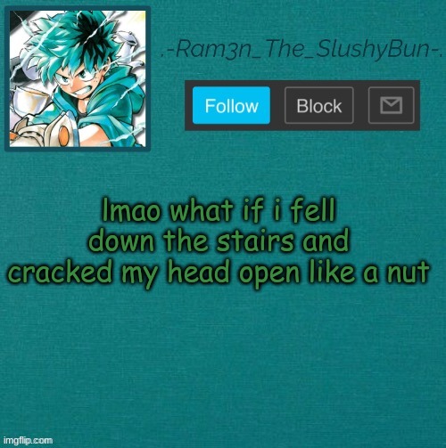 eggsdee | lmao what if i fell down the stairs and cracked my head open like a nut | image tagged in mha template thanks sponge p | made w/ Imgflip meme maker