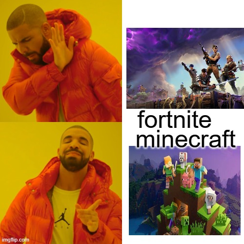 Drake Hotline Bling Meme | fortnite; minecraft | image tagged in memes,drake hotline bling | made w/ Imgflip meme maker