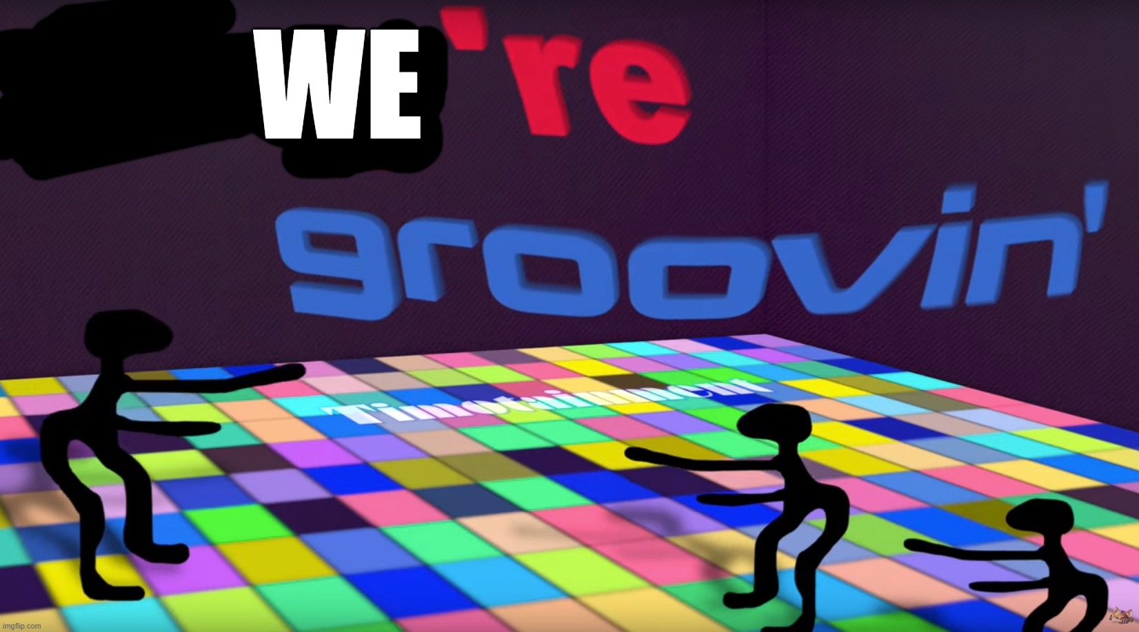 they groovin | WE | image tagged in they groovin | made w/ Imgflip meme maker