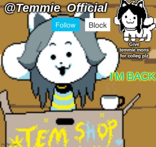 Temmie_Official announcement template | I'M BACK | image tagged in temmie_official announcement template | made w/ Imgflip meme maker