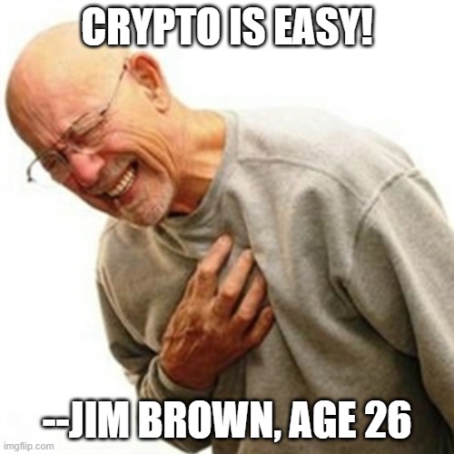 crypto coins are easy! | CRYPTO IS EASY! --JIM BROWN, AGE 26 | image tagged in memes,right in the childhood | made w/ Imgflip meme maker