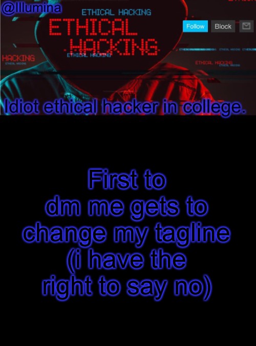 Illumina ethical hacking temp (extended) | First to dm me gets to change my tagline (i have the right to say no) | image tagged in illumina ethical hacking temp extended | made w/ Imgflip meme maker