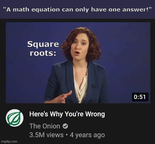 Here's why you're wrong | "A math equation can only have one answer!"; Square roots: | image tagged in here's why you're wrong,memes,math | made w/ Imgflip meme maker