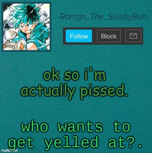and it's not about the cheese stick. | ok so i'm actually pissed. who wants to get yelled at?. | image tagged in mha template thanks sponge p | made w/ Imgflip meme maker