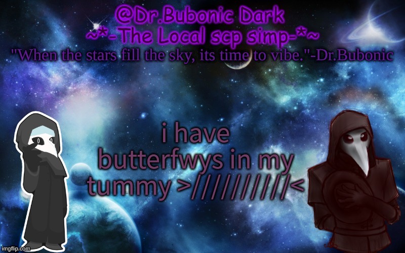 ....Can't stop thinking about him..... | i have butterfwys in my tummy >//////////< | image tagged in bubonics after dark temp | made w/ Imgflip meme maker