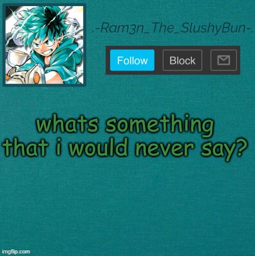 b0red- | whats something that i would never say? | image tagged in mha template thanks sponge p | made w/ Imgflip meme maker