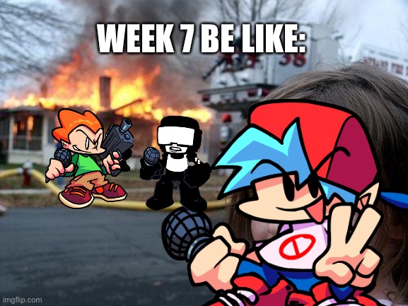 Week seven be like | WEEK 7 BE LIKE: | image tagged in week 7,fnf,memes | made w/ Imgflip meme maker