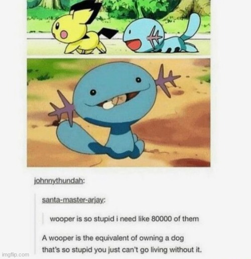 wooper is best Pokemon and that is a fact. | made w/ Imgflip meme maker