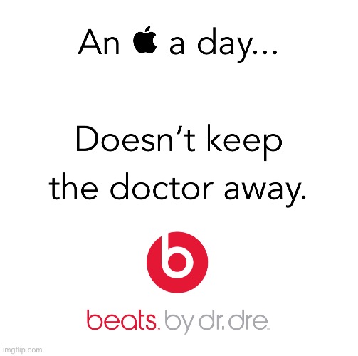 An Apple a Day… | image tagged in apple,beats,apple inc,dr dre | made w/ Imgflip meme maker