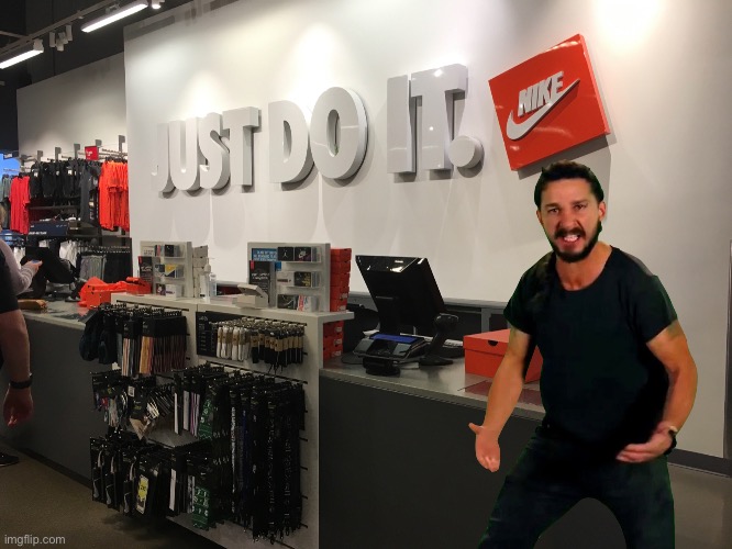 Shia LaBeouf at the Nike store | image tagged in shia labeouf just do it,shia labeouf,nike | made w/ Imgflip meme maker