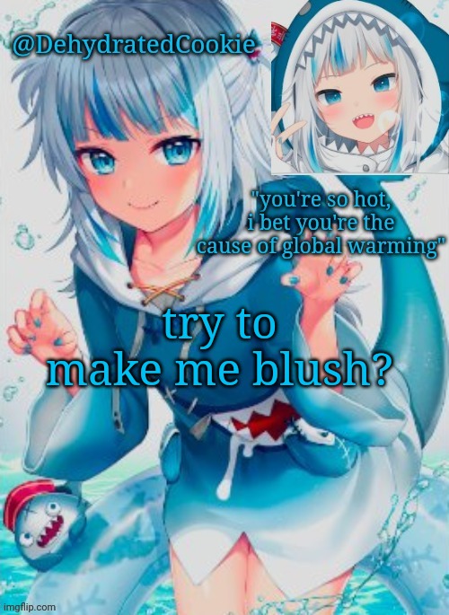 keyword: try | try to make me blush? | image tagged in gawr gura announcement template | made w/ Imgflip meme maker