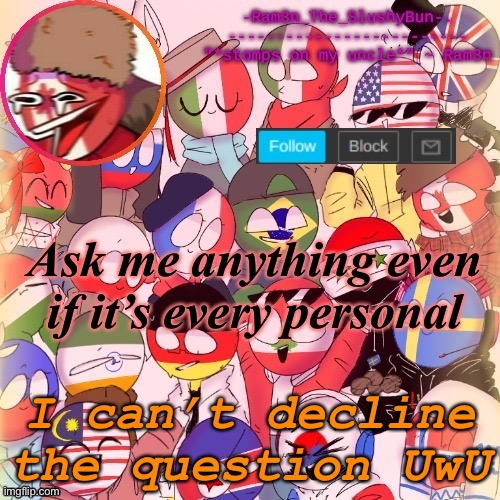 Country Humans Template (Thanks Venus Xd) | Ask me anything even if it’s every personal; I can’t decline the question UwU | image tagged in country humans template thanks venus xd | made w/ Imgflip meme maker